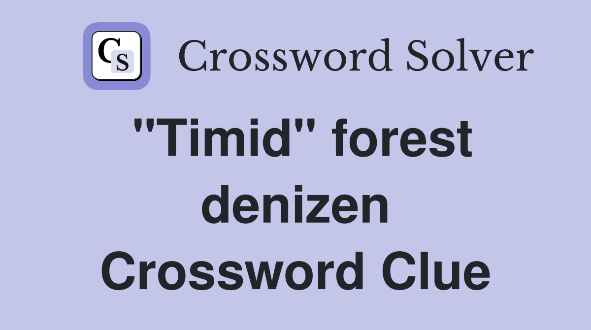 "Timid" forest denizen Crossword Clue Answers Crossword Solver